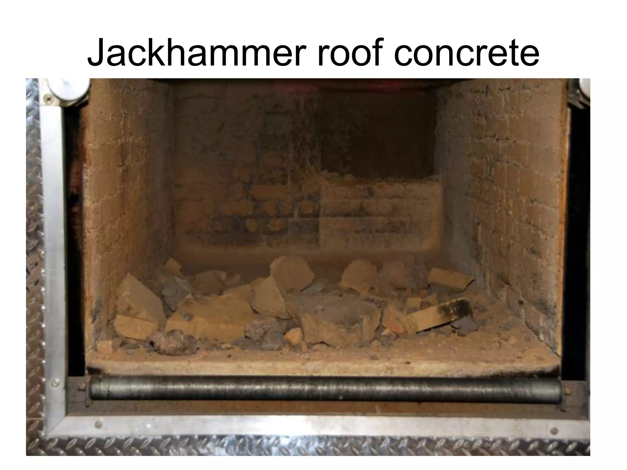 Jackhammer roof concrete
 