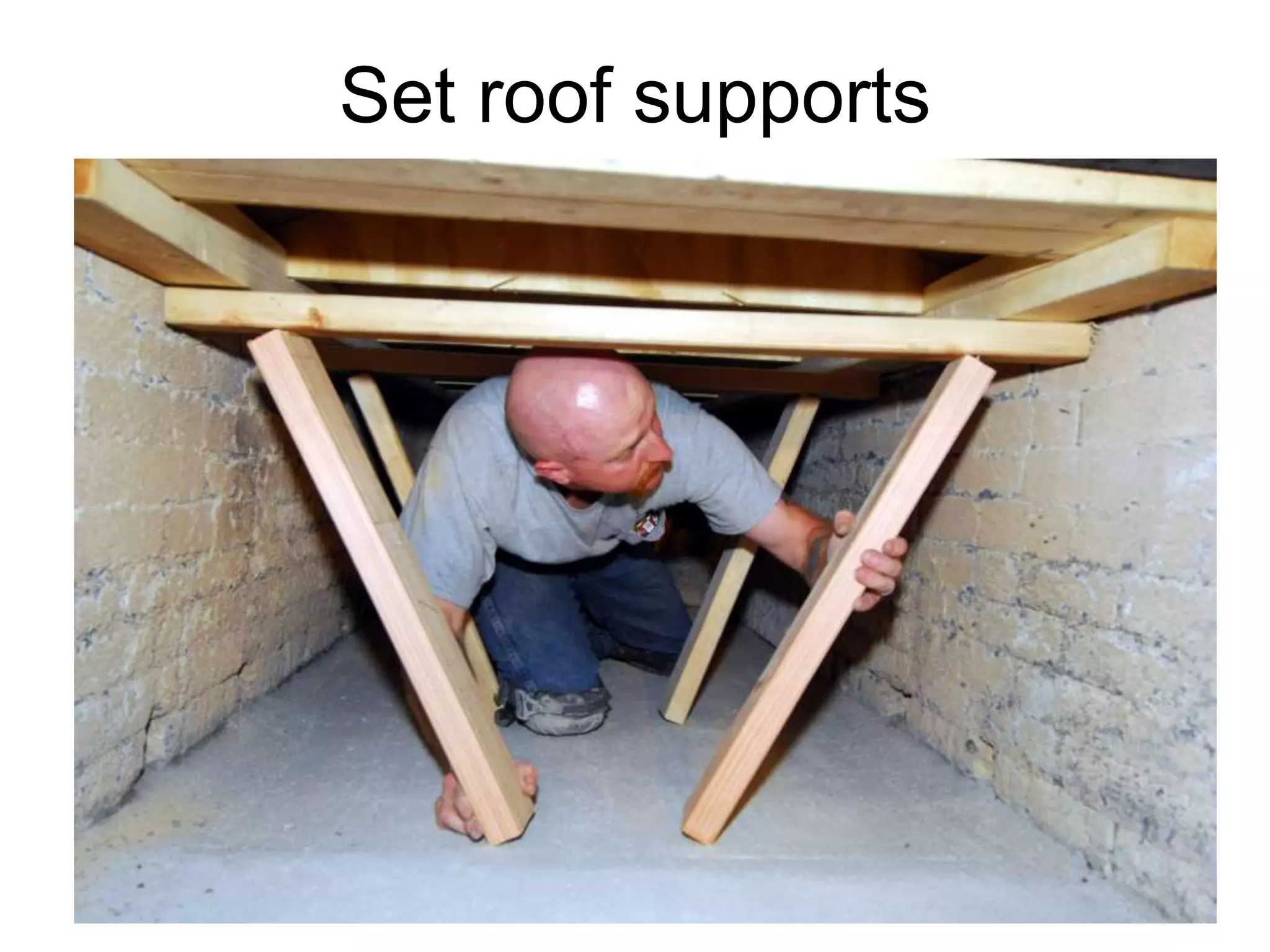 Set roof supports
 
