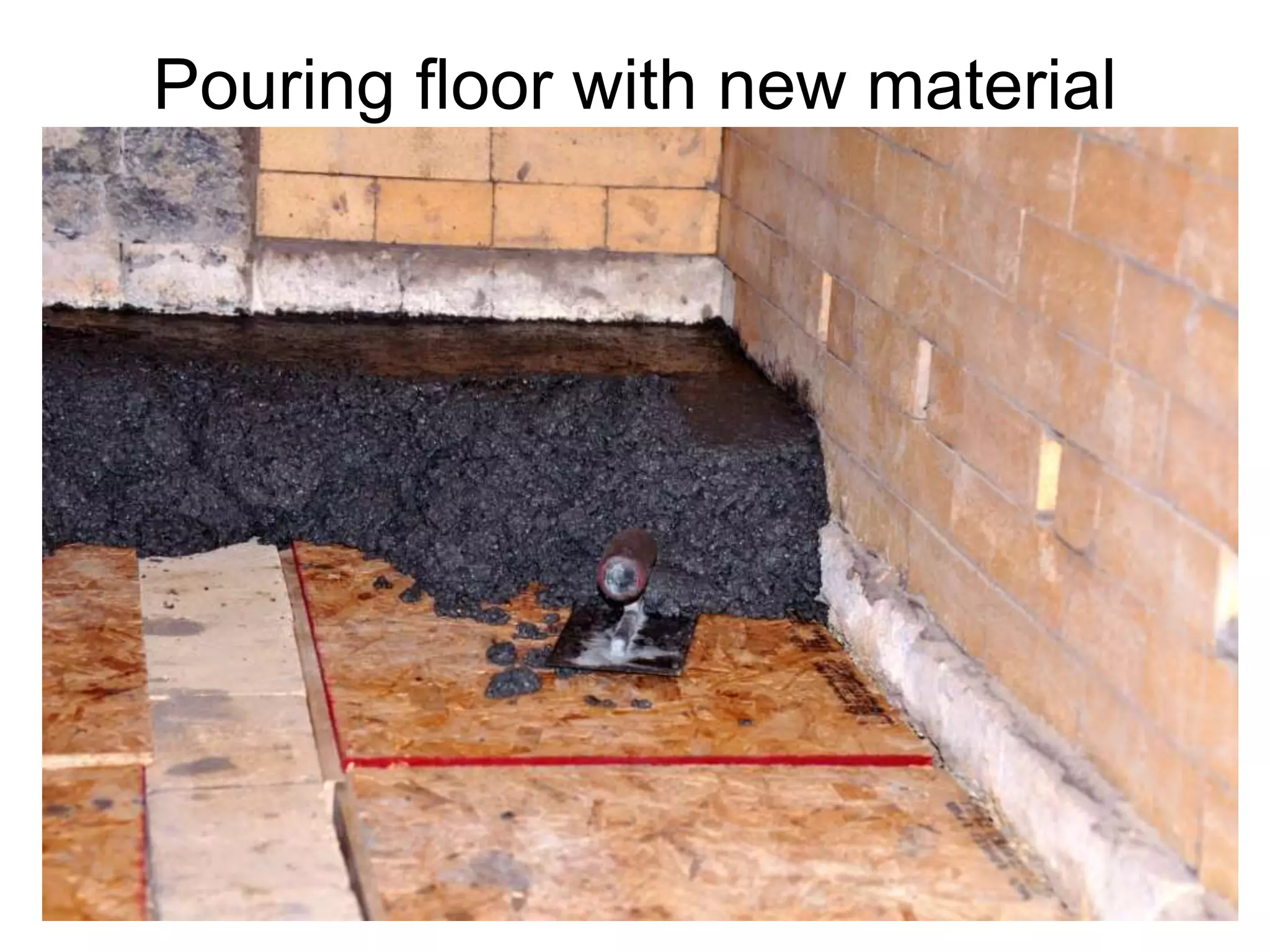 Pouring floor with new material
 