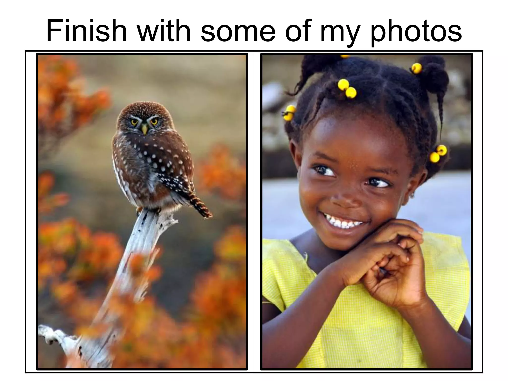 Finish with some of my photos
 