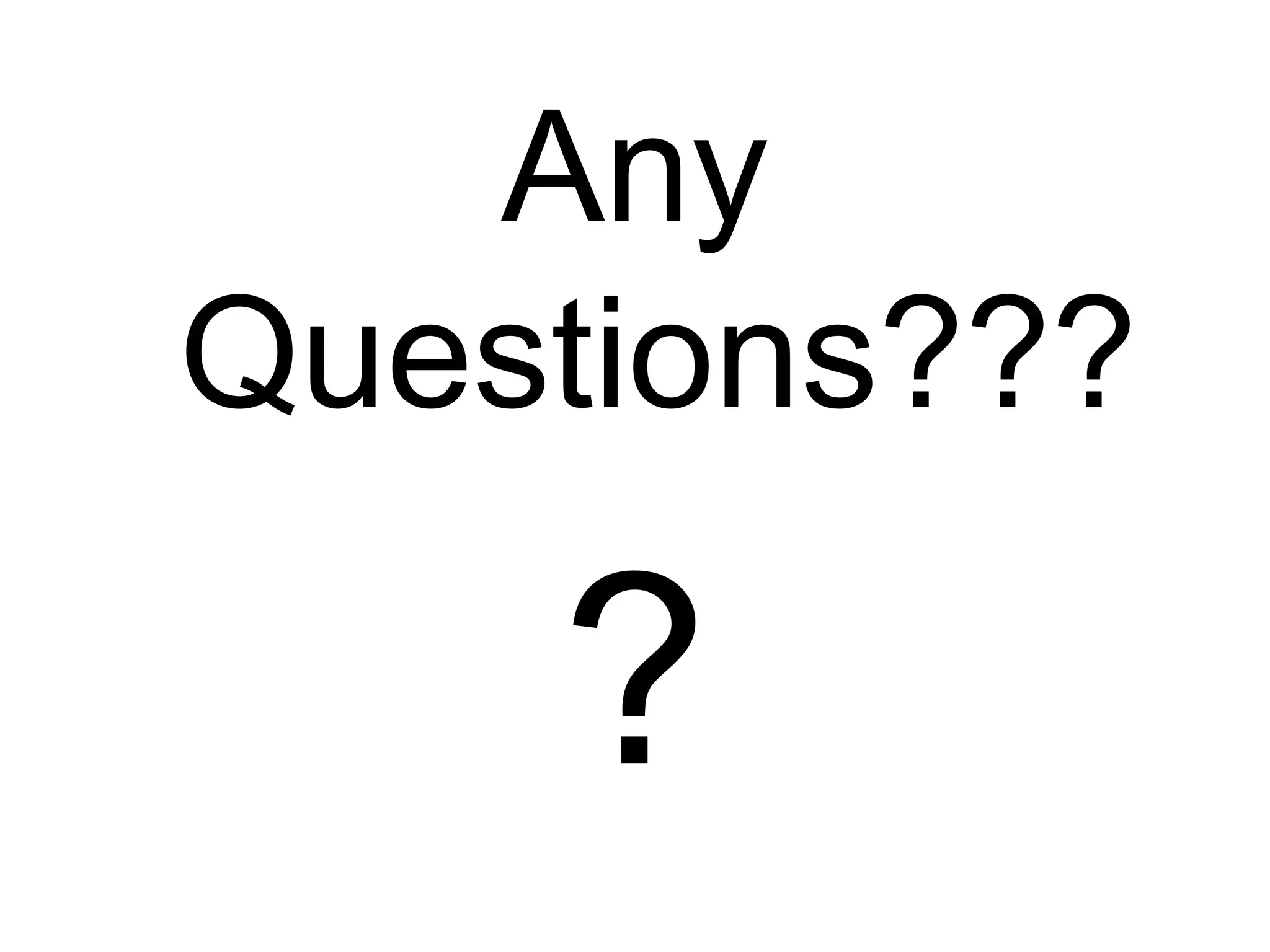 Any
Questions???
?
 