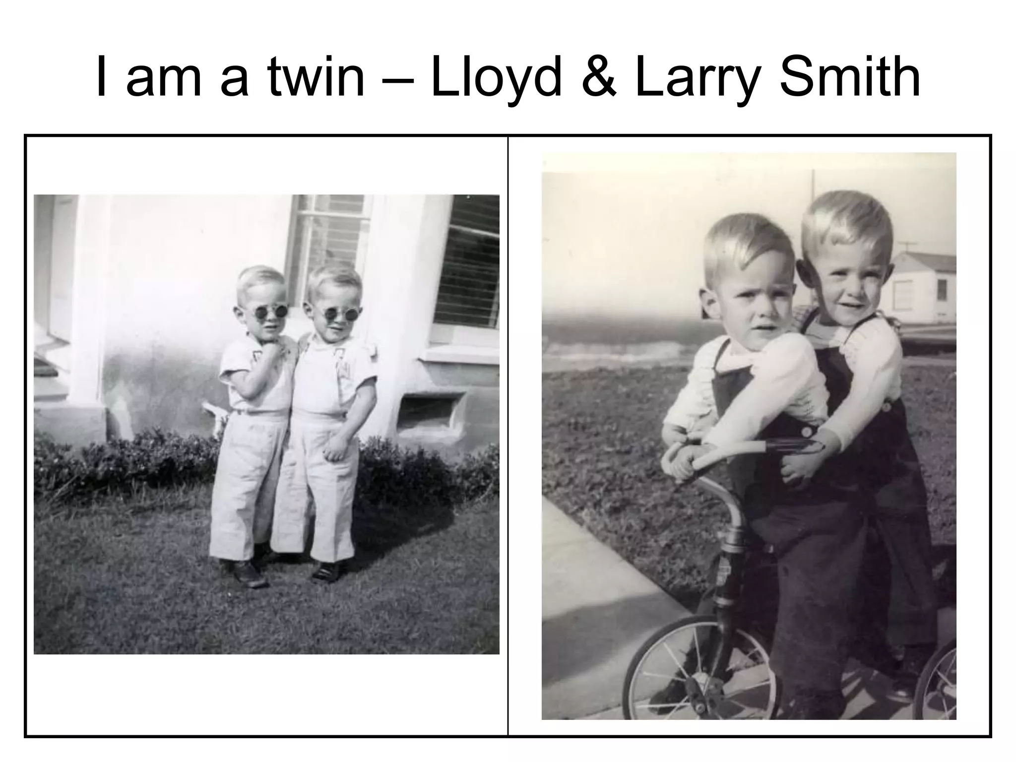 I am a twin – Lloyd & Larry Smith
 