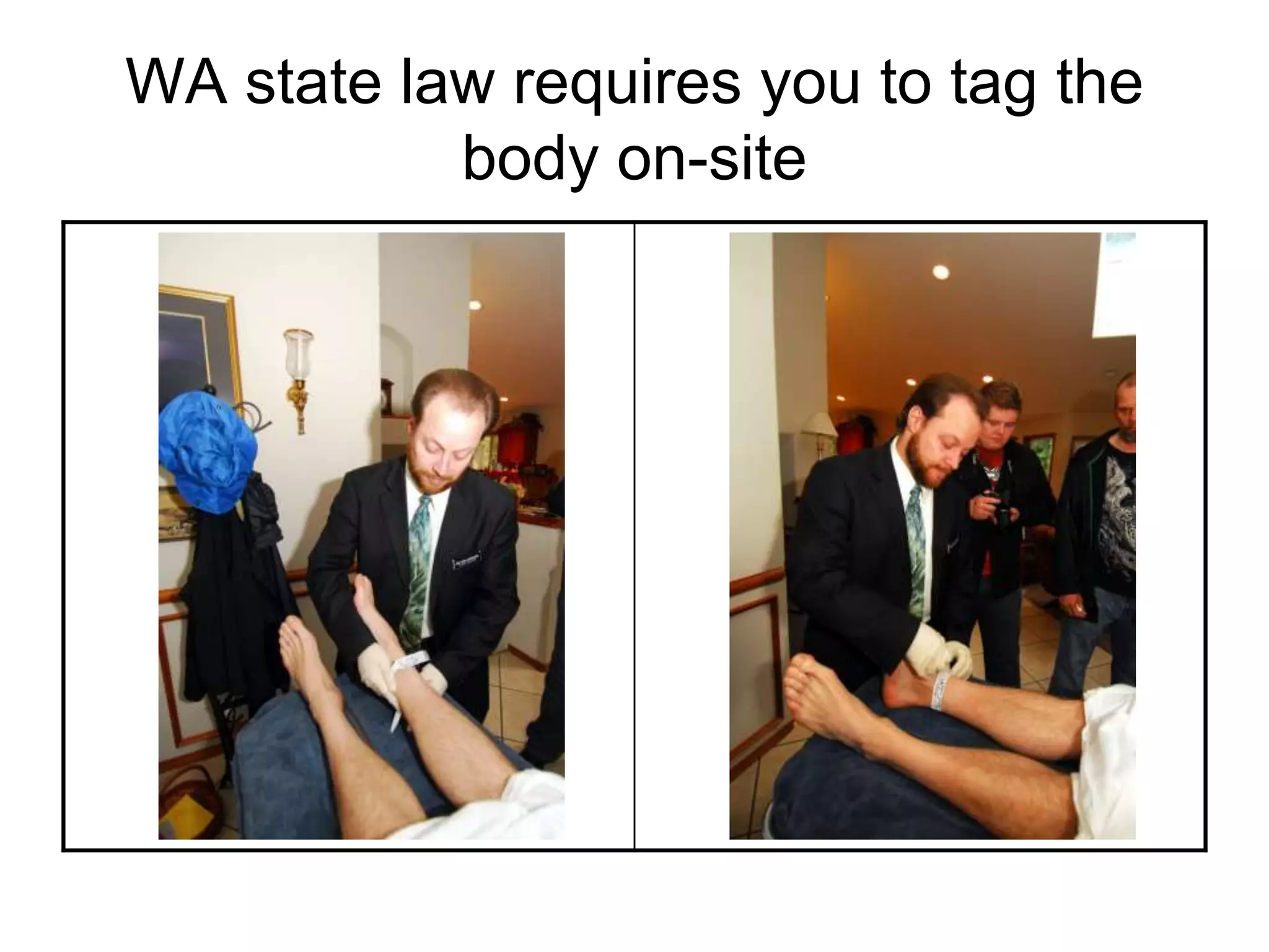 WA state law requires you to tag the
body on-site
 