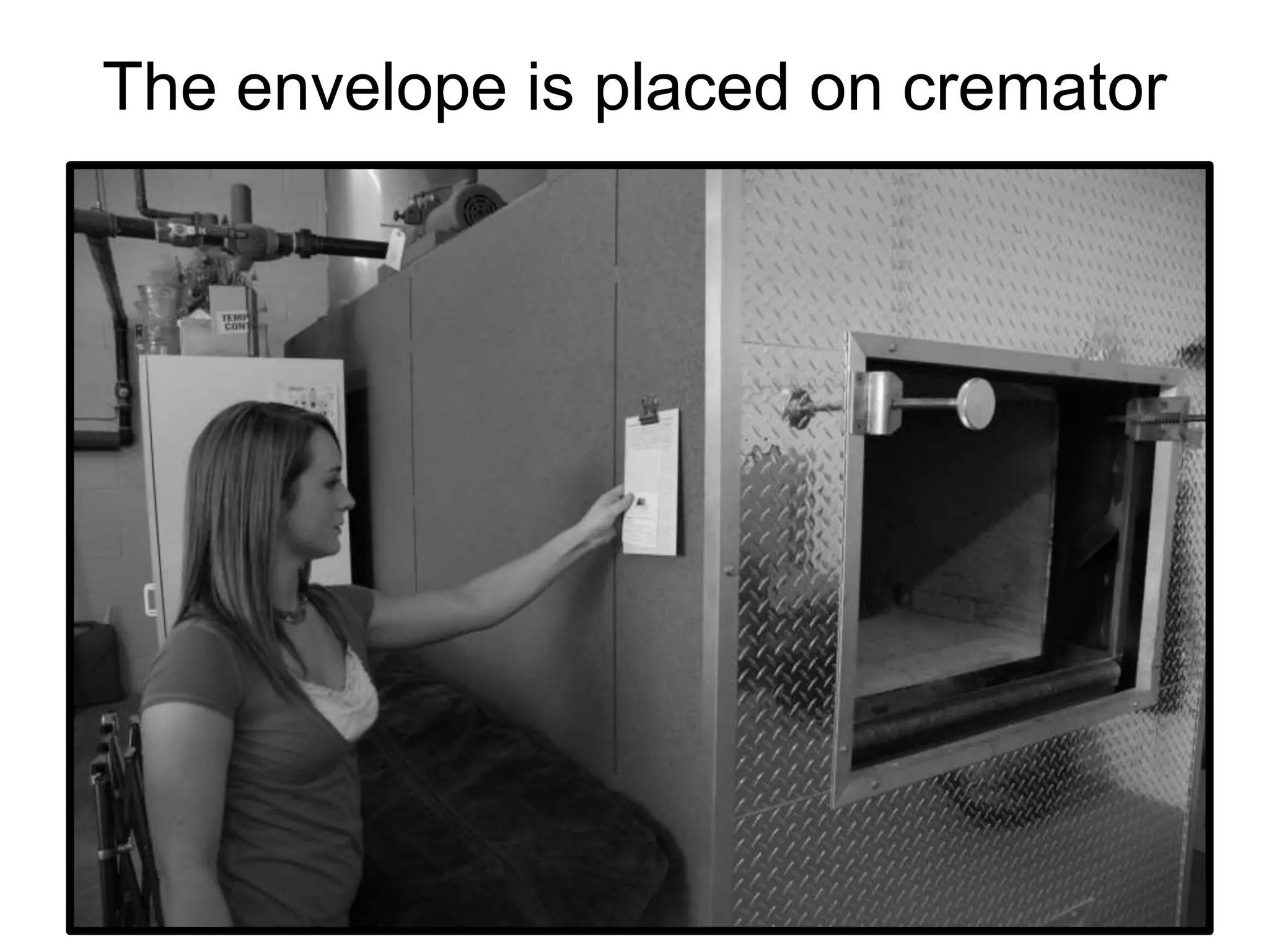 The envelope is placed on cremator
 