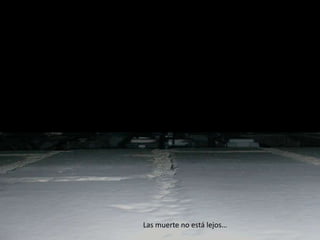 Las muerte no está lejos…
