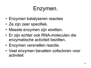 Enzymen. Enzymen katalyseren reacties Ze zijn zeer specifiek. Meeste enzymen zijn eiwitten. Er zijn echter ook RNA-moleculen die enzymatische activiteit bezitten. Enzymen versnellen reactie. Veel enzymen bevatten cofactoren voor activiteit 