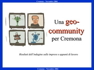 Una  geo-community   per Cremona Risultati dell’indagine sulle imprese e appunti di lavoro 
