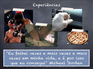 Experiências




"Eu falhei vezes e mais vezes e mais
 vezes em minha vida, e é por isso
  que eu consegui" Michael Jordan
 