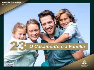 O Casamento e a Família
23
 