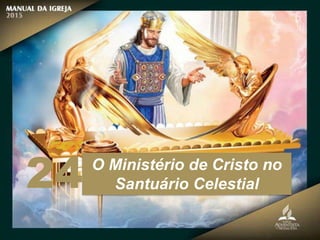 O Ministério de Cristo no
Santuário Celestial
24
 