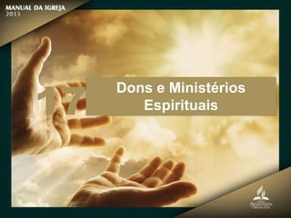 Dons e Ministérios
Espirituais
17
 