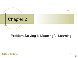 Chapter 2


         Problem Solving is Meaningful Learning




Table of Contents                             16
 
