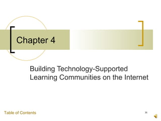Chapter 4


             Building Technology-Supported
             Learning Communities on the Internet



Table of Contents                              36
 