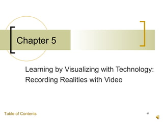 Chapter 5


           Learning by Visualizing with Technology:
           Recording Realities with Video



Table of Contents                               41
 