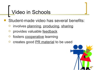 Video in Schools
   Student-made video has several benefits:
       involves planning, producing, sharing
       provides valuable feedback
       fosters cooperative learning
       creates good PR material to be used




                                                44
 