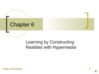 Chapter 6


                    Learning by Constructing
                    Realities with Hypermedia



Table of Contents                               47
 