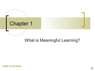 Chapter 1


                    What is Meaningful Learning?




Table of Contents
 