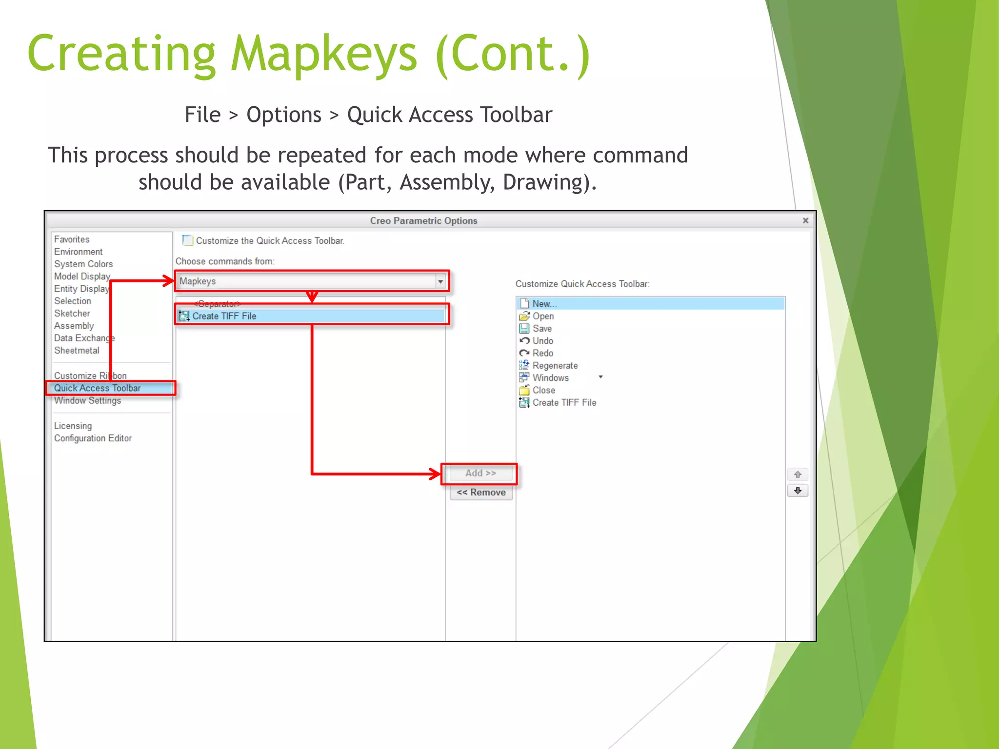 Creating Mapkeys (Cont.)
File > Options > Quick Access Toolbar
This process should be repeated for each mode where command
should be available (Part, Assembly, Drawing).
 