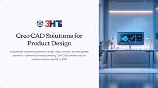 Empowering Product Design with Creo CAD Solutions and 3HTi Expertise | PDF