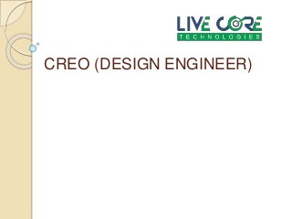 CREO (DESIGN ENGINEER)
 