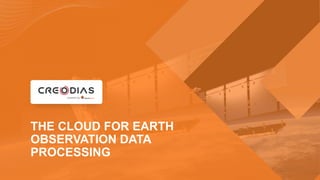 THE CLOUD FOR EARTH
OBSERVATION DATA
PROCESSING
 