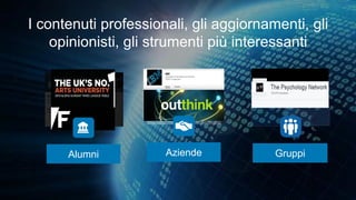I contenuti professionali, gli aggiornamenti, gli
opinionisti, gli strumenti più interessanti
GruppiAziendeAlumni
 