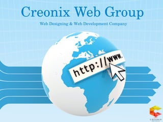 Creonix Web Group
Web Designing & Web Development Company
 