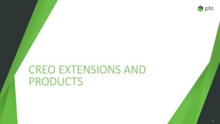 25
CREO EXTENSIONS AND
PRODUCTS
 