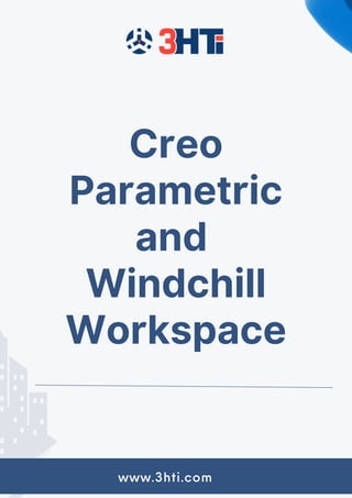 Creo
Parametric
and
Windchill
Workspace
www.3hti.com
 