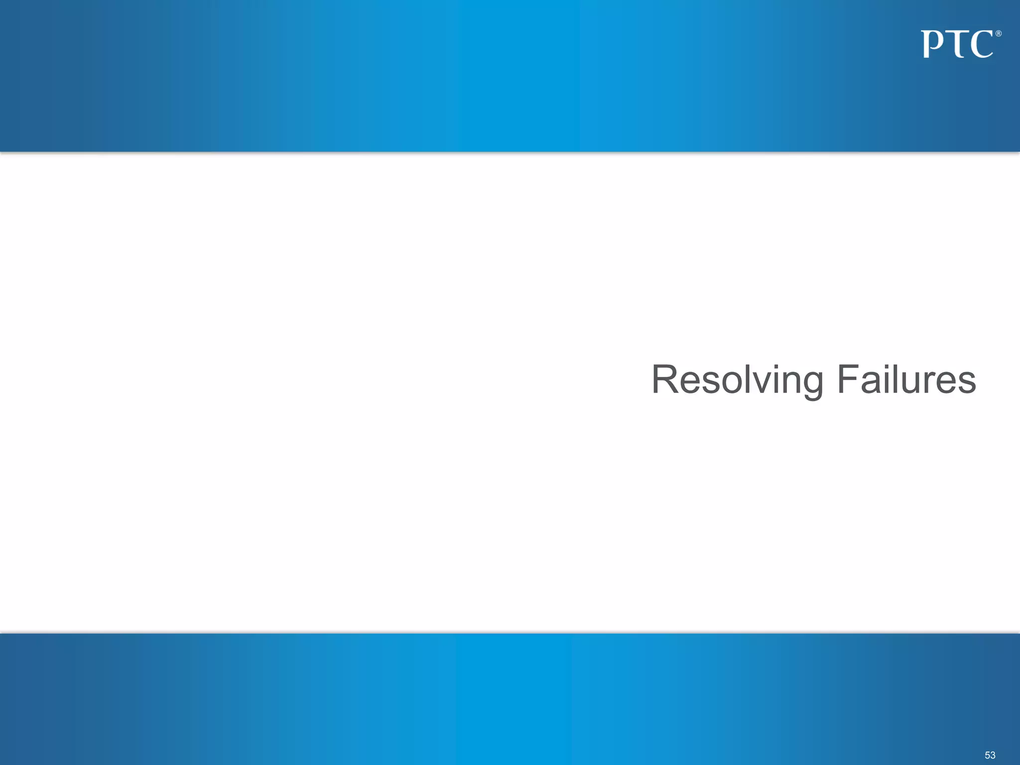 53
Resolving Failures
 