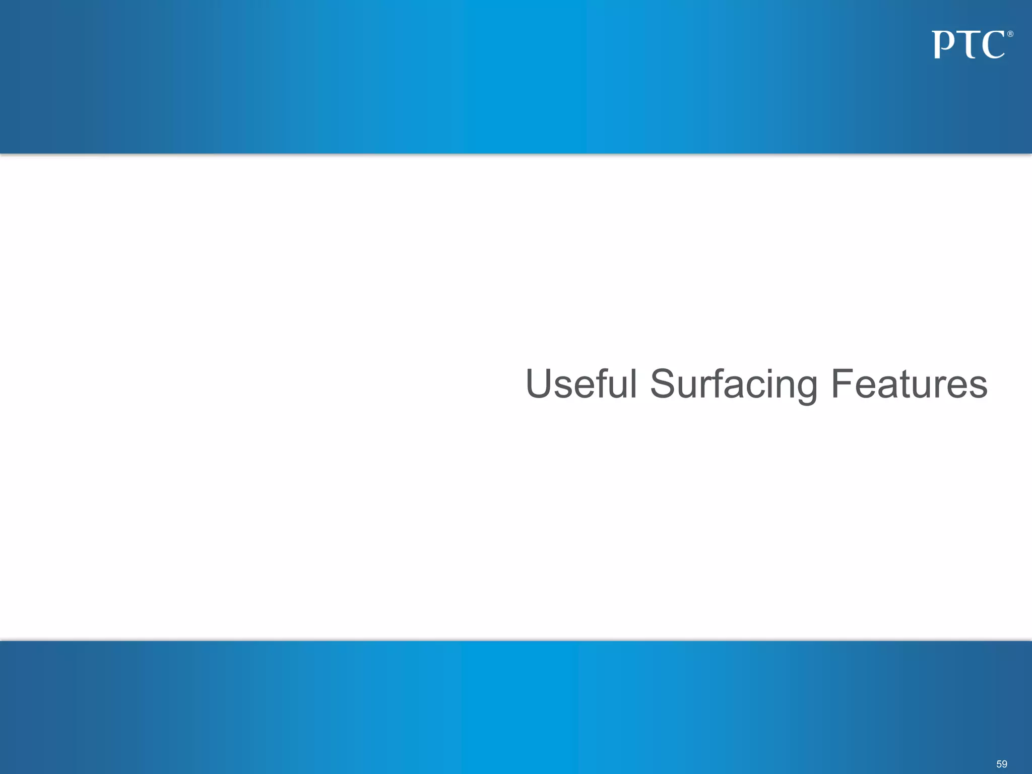 59
Useful Surfacing Features
 