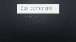 Es la caja de comentarios.
 