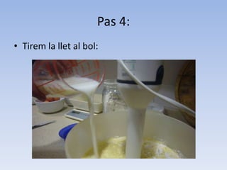 Pas 4:Tirem la llet al bol: