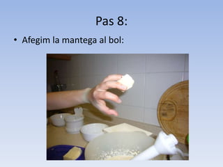 Pas 8:Afegim la mantega al bol:
