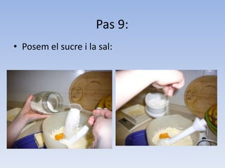 Pas 9:Posem el sucre i la sal: