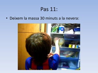 Pas 11:Deixem la massa 30 minuts a la nevera: