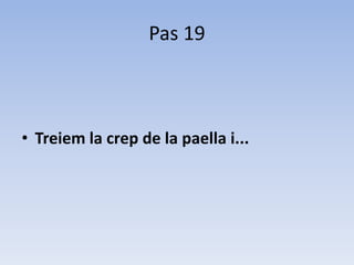 Pas 19Treiem la crep de la paella i...