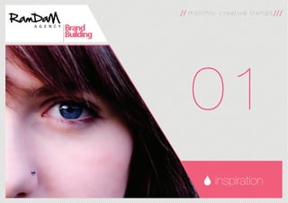 3
inspiration
m o n t h l y c r e a t i v e t r e n d s
01
 