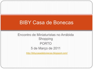 Encontro de Miniaturistas no Arrábida Shopping PORTO 5 de Março de 2011 BIBY Casa de Bonecas http://bibycasadebonecas.blogspot.com/ 