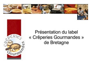 Présentation du label « Crêperies Gourmandes » de Bretagne 