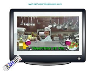 Nourriture et VinNourriture et Vin
www.lachambredessecrets.com
 