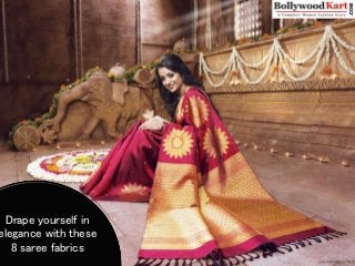 Drape yourself in
elegance with these
8 saree fabrics
 