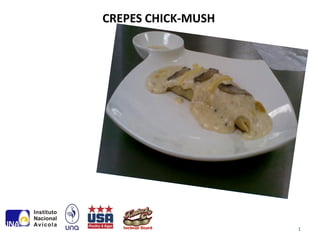 CREPES CHICK-MUSH




                    1
 