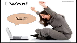 My competitive
advantage?
https://www.flickr.com/photos/sepblog/3941048713
 