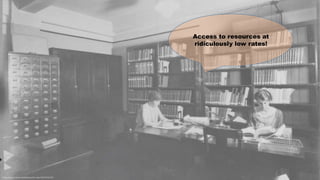 Access to resources at
ridiculously low rates!
https://www.flickr.com/photos/lac-bac/15155331337
 