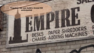 Together we can build a brand SO
anticipated
https://www.flickr.com/photos/salty_soul/4737483720
 