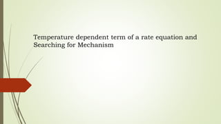 Temperature dependent term of a rate equation and
Searching for Mechanism
 
