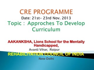 AAKANKSHA, Lions School for the Mentally
Handicapped,
Avanti Vihar, Raipur

REHABILITATION COUNCIL OF INDIA
New Delhi

 