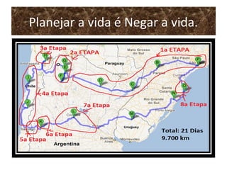 Planejar a vida é Negar a vida.
 