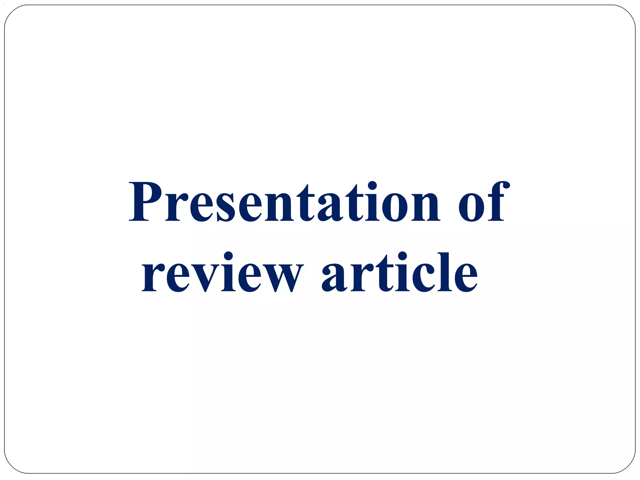 Presentation of
review article
 